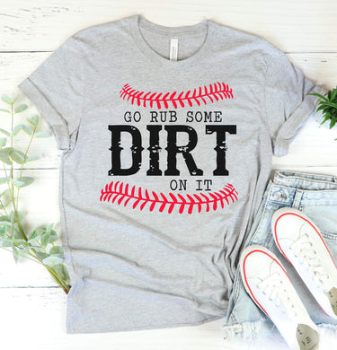 Go Rub Some Dirt on It Graphic Tee