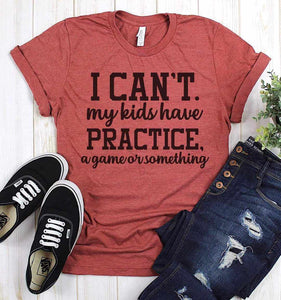 I Can't My Kids Have Practice Graphic Tees