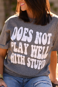 Does Not Play Well With Stupid Tee