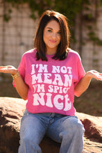 Load image into Gallery viewer, I’m Not Mean I’m Spicy Nice Tee