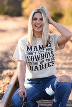 Load image into Gallery viewer, Mamas Don’t Let Your Cowboys Grow Up To Be Babies Tee
