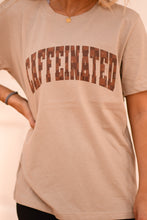 Load image into Gallery viewer, Caffeinated Tee