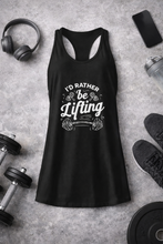 Load image into Gallery viewer, I'd Rather Be Lifting Tank