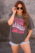 Load image into Gallery viewer, Kinda Focused On Being A Baddie Right Now tee