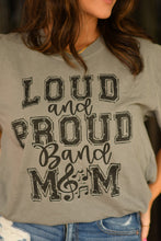 Load image into Gallery viewer, Loud And Proud Band Mom Pick Your Color Tee