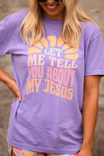 Load image into Gallery viewer, Let Me Tell You About My Jesus Tee