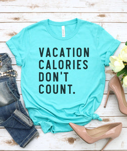 Vacation Calories Don't Count Graphic Tee