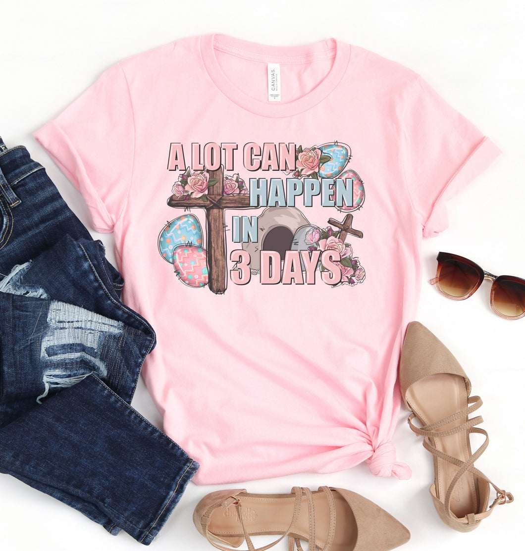 A lot Can Happen in 3 Days Graphic Tee