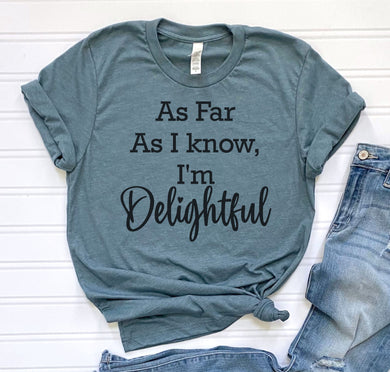 As Far As I know I'm Delightful Graphic Tee
