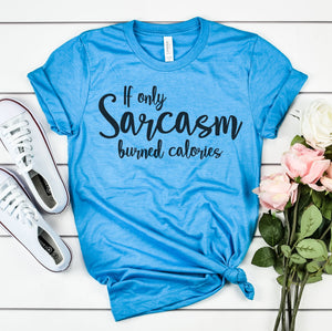 If Only Sarcasm Burned Calories Graphic Tee