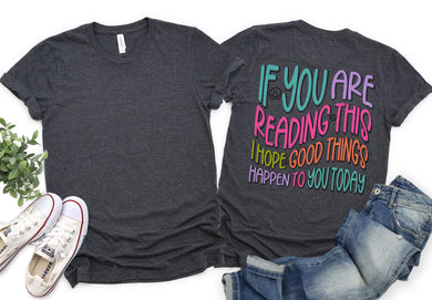 If you are Reading This Good Things Graphic Tee