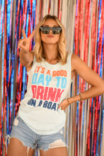 Load image into Gallery viewer, It’s A Good Day To Drink On A Boat Tee/Tank