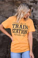 Load image into Gallery viewer, Could Be A Train Station Kinda Day Tee