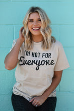 Load image into Gallery viewer, I’m Not For Everyone Tee