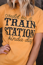 Load image into Gallery viewer, Could Be A Train Station Kinda Day Tee