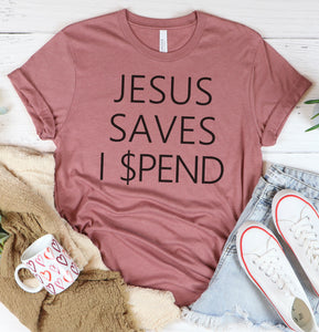 Jesus Saves I Spend Graphic Tee