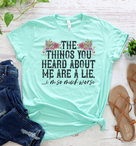 The Things You Heard About me Graphic Tee